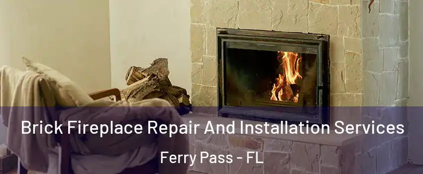  Brick Fireplace Repair And Installation Services Ferry Pass - FL