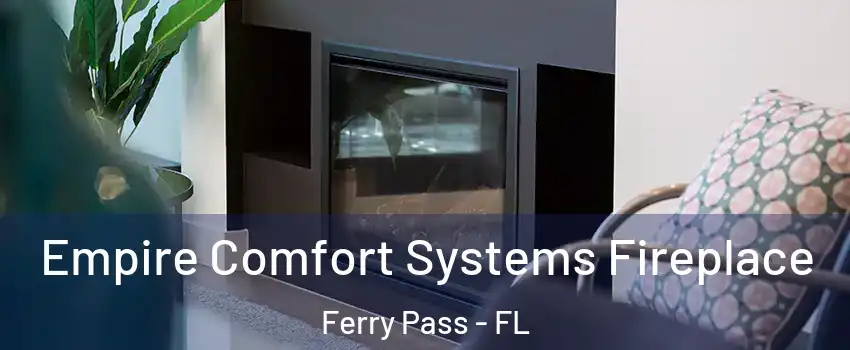  Empire Comfort Systems Fireplace Ferry Pass - FL