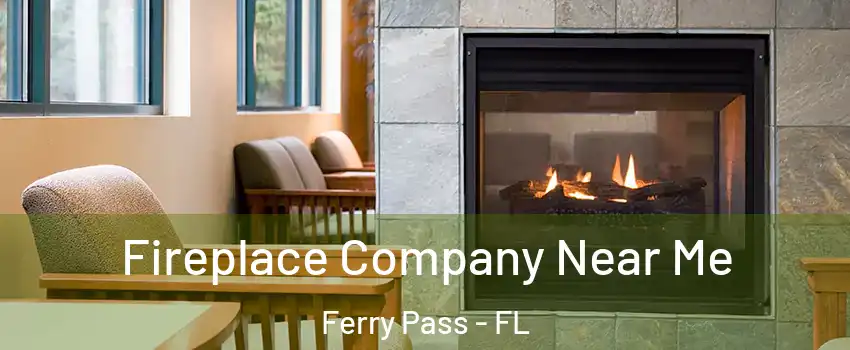  Fireplace Company Near Me Ferry Pass - FL