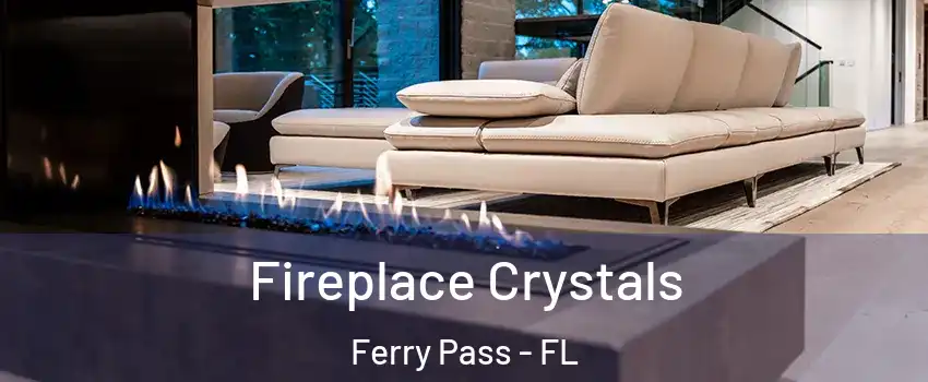  Fireplace Crystals Ferry Pass - FL