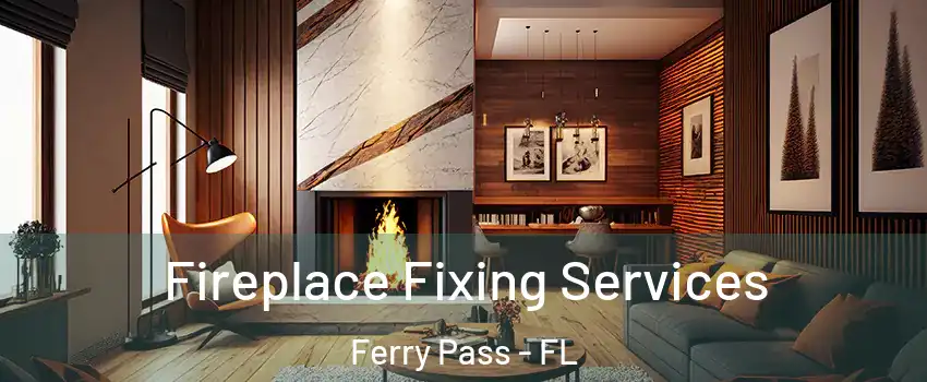  Fireplace Fixing Services Ferry Pass - FL