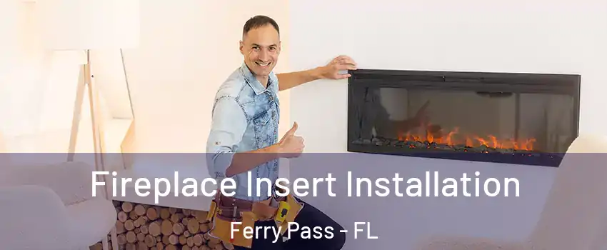  Fireplace Insert Installation Ferry Pass - FL