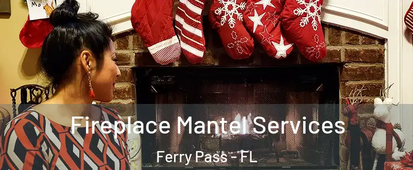  Fireplace Mantel Services Ferry Pass - FL