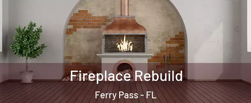  Fireplace Rebuild Ferry Pass - FL