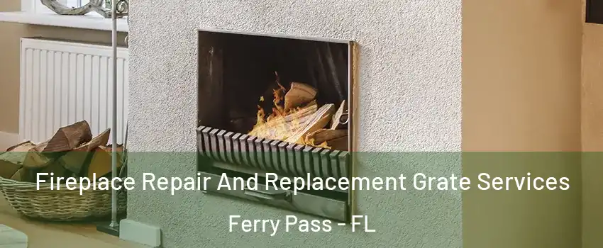  Fireplace Repair And Replacement Grate Services Ferry Pass - FL