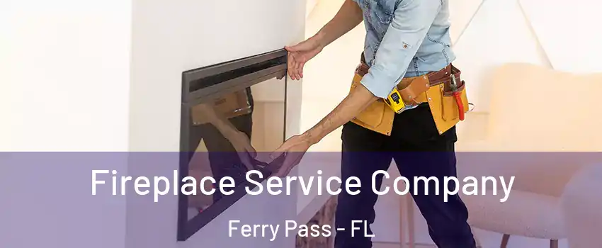 Fireplace Service Company Ferry Pass - FL