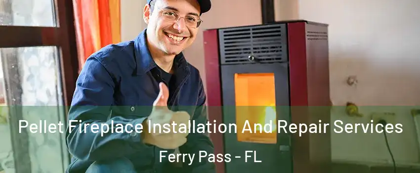  Pellet Fireplace Installation And Repair Services Ferry Pass - FL