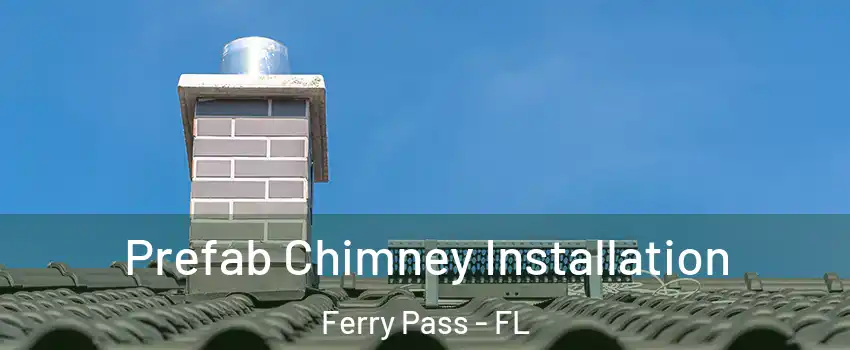  Prefab Chimney Installation Ferry Pass - FL
