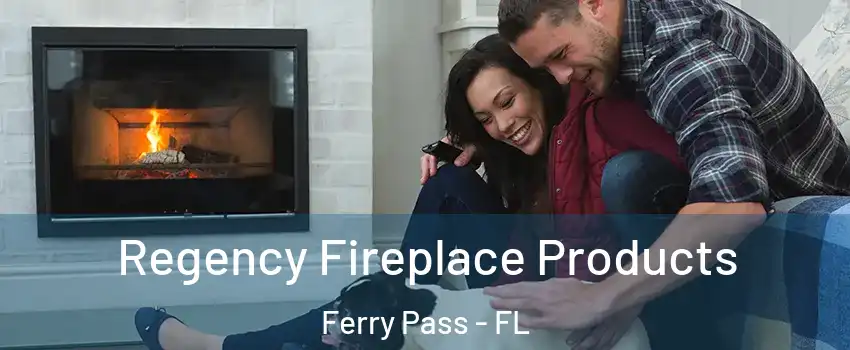  Regency Fireplace Products Ferry Pass - FL