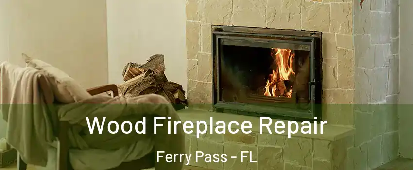  Wood Fireplace Repair Ferry Pass - FL