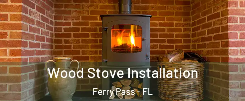  Wood Stove Installation Ferry Pass - FL